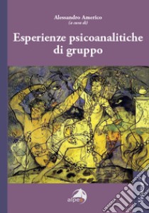 Esperienze psicoanalitiche di gruppo. Vol. 2 libro di Americo A. (cur.)