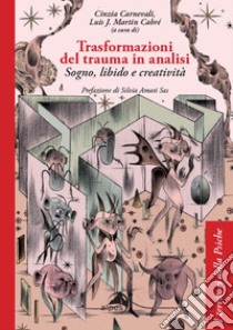 Trasformazioni del trauma in analisi. Sogno, libido e creatività libro di Carnevali C. (cur.); Cabré L. J. M. (cur.)