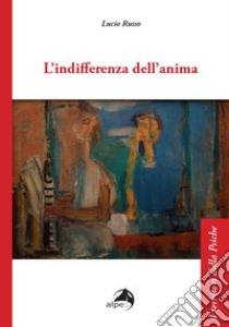 L'indifferenza dell'anima libro di Russo Lucio