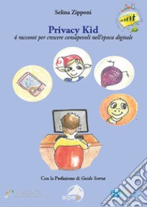 Privacy kid. 4 racconti per crescere consapevoli nell'epoca digitale libro di Zipponi Selina