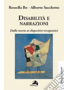 Disabilità e narrazioni. Dalla teoria ai dispositivi terapeutici libro di Bo Rossella; Sacchetto Alberto