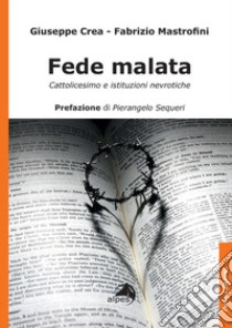 Fede malata. Cattolicesimo e istituzioni nevrotiche libro di Crea Giuseppe; Mastrofini Fabrizio