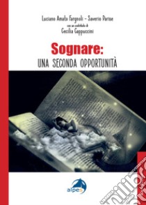 Sognare: una seconda opportunità libro di Fargnoli Amato Luciano; Parise Saverio; Cappuccini Cecilia