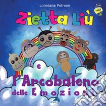 Zietta Liù e l'arcobaleno delle emozioni. Ediz. a colori libro di Petrone Loredana