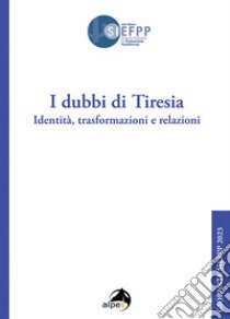 I dubbi di Tiresia. Identità, trasformazioni e relazioni libro