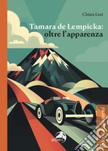 Tamara de Lempicka: oltre l'apparenza libro di Luzi Chiara