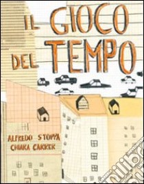 Il gioco del tempo. Ediz. illustrata libro di Stoppa Alfredo; Carrer Chiara