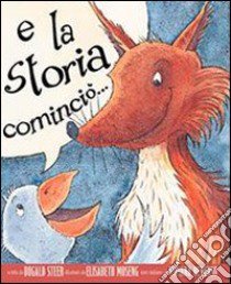 E la storia cominciò.... Ediz. illustrata libro di Steer Dugald