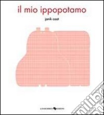 Il mio ippopotamo. Ediz. illustrata libro di Coat Janik