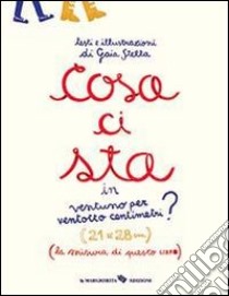 Cosa ci sta in ventuno per ventotto centrimetri? Ediz. illustrata libro di Stella Gaia