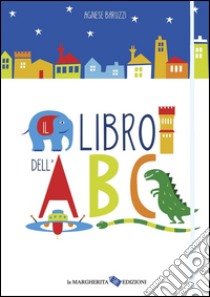 Il libro dell'ABC. Ediz. illustrata libro di Baruzzi Agnese