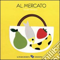 Al mercato. Ediz. illustrata libro di Deneux Xavier