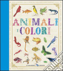 Animali. I colori. Ediz. illustrata libro