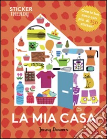 La mia casa. Sticker trendy. Ediz. illustrata libro