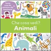 Che cosa vedi? Animali. Ediz. illustrata libro