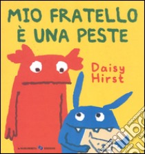 Mio fratello è una peste. Ediz. illustrata libro di Hirst Daisy