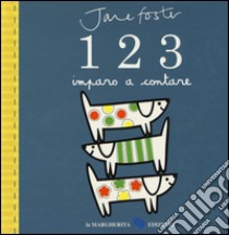 1 2 3. Imparo a contare. Ediz. illustrata libro di Foster Jane