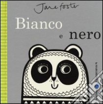 Bianco e nero. Ediz. illustrata libro di Foster Jane