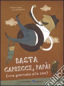 Basta capricci, papà! (una giornata allo zoo). Ediz. illustrata libro di Saudo Coralie; Di Giacomo Kris