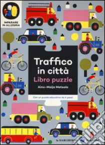 Traffico in città. Imparare in allegria. Libro puzzle. Ediz. illustrata libro di Metsola Aino-Maija