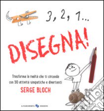 3, 2, 1... disegna! Ediz. illustrata libro di Bloch Serge