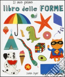 Il mio primo libro delle forme. Ediz. italiana e inglese libro di Dyer Sarah