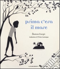 Prima c'era il mare. Ediz. illustrata libro di Douspis Eleonore