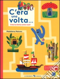 C'era una volta... Crea la storia come vuoi! Ediz. illustrata libro di Matoso Madalena