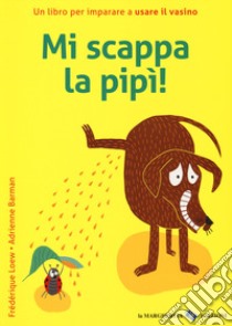 Mi scappa la pipi! Ediz. a colori libro di Barman Adrienne; Loew Frederique