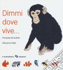 Dimmi dove vive.... Ediz. a colori libro di De Guibert Françoise