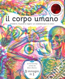 Il corpo umano. Scheletro, muscoli e organi: un caleidoscopio di colori. Ediz. a colori libro di Davies Kate