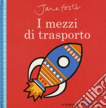 I mezzi di trasporto. Ediz. a colori libro di Foster Jane