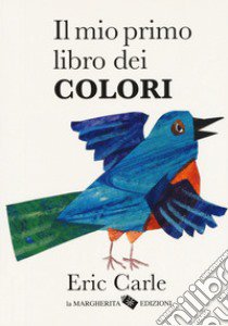 Il mio primo libro dei colori. Ediz. a colori libro di Carle Eric