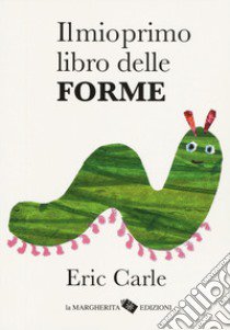 Il mio primo libro delle forme. Ediz. a colori libro di Carle Eric