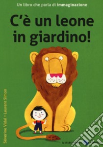 C'è un leone in giardino! Ediz. a colori libro di Simon Laurent; Vidal Séverine