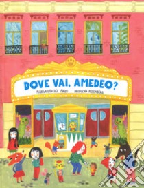 Dove vai, Amedeo? Ediz. a colori libro di Del Mazo Margarita