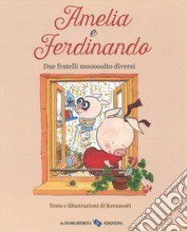 Amelia e Ferdinando. Due fratelli mooooolto diversi. Ediz. a colori libro di Kerascoët