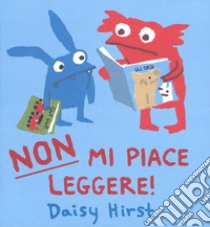 Non mi piace leggere! Ediz. a colori libro di Hirst Daisy