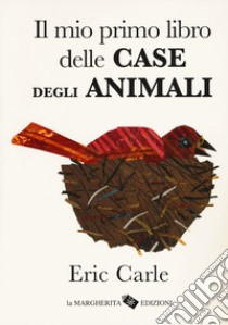 Il mio primo libro delle case degli animali. Ediz. a colori libro di Carle Eric