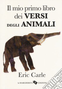 Il mio primo libro dei versi degli animali. Ediz. a colori libro di Carle Eric