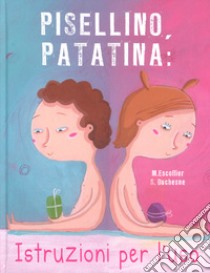 Pisellino, patatina: istruzioni per l'uso. Ediz. a colori libro di Escoffier Michaël