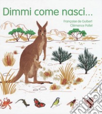 Dimmi come nasci.... Ediz. a colori libro di De Guibert Françoise