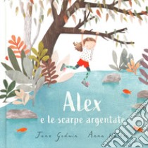 Alex e le scarpe argentate. Ediz. a colori libro di Godwin Jane; Walker Anna