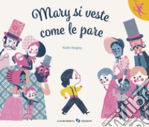 Mary si veste come le pare. Ediz. a colori libro di Negley Keith