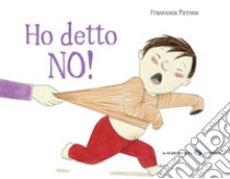 Ho detto no! Ediz. a colori libro di Pirrone Francesca