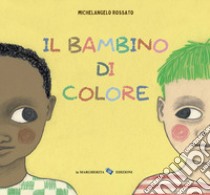 Il bambino di colore. Ediz. a colori libro di Rossato Michelangelo