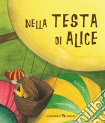 Nella testa di Alice. Ediz. a colori libro di Arturi Stefano; Aldegheri Leonardo