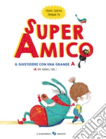 Super amico. Il giustiziere con una grande A. Ediz. a colori libro di Escoffier Michaël