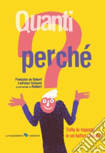 Quanti perché. Tutte le risposte in un batter d'occhio. Ediz. a colori libro di De Guibert Françoise; Schaack Laurence