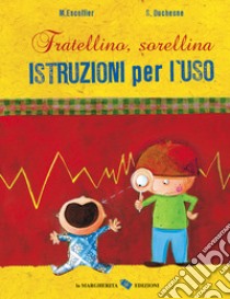 Fratellino, sorellina. Istruzioni per l'uso. Ediz. a colori libro di Escoffier Michaël; Duchesne Séverine